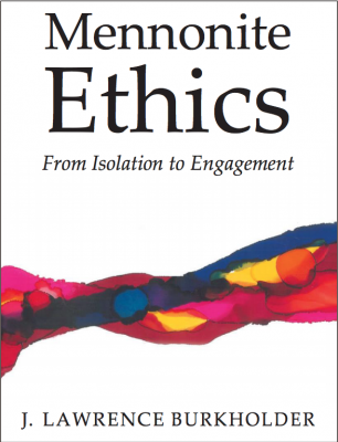 Book cover 'Mennonite Ethics From Isolation to Engagement J. Lawrence Burkholder'