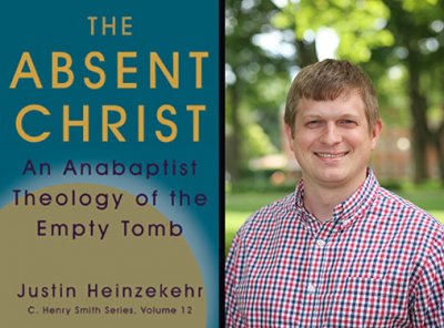 Justin Heinzekehr headshot next to book cover. 'The Absent Christ An Anabaptist Theology of the Empty Tomb Justin Heinzekehr C. Henry Smith Series, Volume 12'